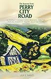 The Seasons from Perry City Road: A Journey Through Grief, Renewal, and the Healing Power of Poetry: Selected Poems 2012-2017