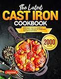 The Latest Cast Iron Cookbook: 2000 Days Cast Iron Skillet & Dutch Oven Recipes for Beginners and Advanced Users