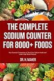 The Complete Sodium Counter For 8000+ Foods: Your Essential Companion to Track Your Sodium Intake and Lower High Blood Pressure