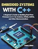 Embedded Systems with C++: A Beginner’s Guide to Building Real-Time Firmware in C++ for Arduino, STM32, ESP32, and Other Microcontrollers