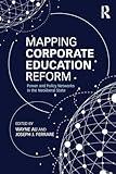 Mapping Corporate Education Reform (Critical Social Thought)