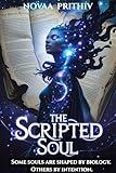 The Scripted Soul : Some souls are shaped by biology. Others by intention.: Metaphysical fantasy adventure & Stories of self-discovery and identity.