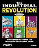 The Industrial Revolution: Investigate How Science and Technology Changed the World with 25 Projects