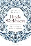 Hindu Worldviews: Theories of Self, Ritual and Reality