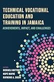 Technical Vocational Education and Training in Jamaica: Achievements, Impact, and Challenges