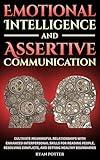 Emotional Intelligence And Assertive Communication: Cultivate Meaningful Relationships With Enhanced Interpersonal Skills For Reading People, Resolving ... Boundaries (Self-Love Matters Book 2)
