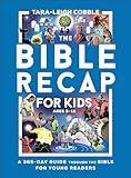 The Bible Recap for Kids: A 365-Day Guide Through the Bible for Young Readers Ages 8-12―A Self-Led Scripture Reading Curriculum for Elementary School, Middle School, & Homeschool Children