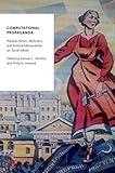 Computational Propaganda: Political Parties, Politicians, and Political Manipulation on Social Media (Oxford Studies in Digital Politics)