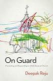 On Guard: Preventing and Responding to Child Abuse at Church