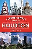 History Lover's Guide to Houston, A