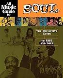 All Music Guide to Soul: The Definitive Guide to R&B and Soul