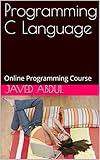 Programming C Language: Online Programming Course (Programming Languages Book 1)