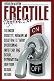 Erectile Dysfunction: The Most Effective, Permanent Solution to Finally Overcoming Impotence and Sexual Dysfunction for Your Sexual Health