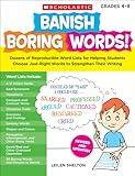 Banish Boring Words!: Dozens of Reproducible Word Lists for Helping Students Choose Just-Right Words to Strengthen Their Writing