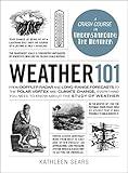 Weather 101: From Doppler Radar and Long-Range Forecasts to the Polar Vortex and Climate Change, Everything You Need to Know about the Study of Weather (Adams 101 Series)
