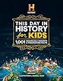 The HISTORY Channel This Day in History For Kids: 1001 Remarkable Moments & Fascinating Facts