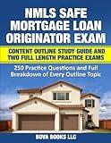 NMLS SAFE Mortgage Loan Originator Exam Content Outline Study Guide and Two Full Length Practice Exams: 250 Practice Questions and Full Breakdown of Every Outline Topic