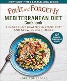 Fix-It and Forget-It Mediterranean Diet Cookbook: 7-Ingredient Healthy Instant Pot and Slow Cooker Meals