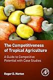 The Competitiveness of Tropical Agriculture: A Guide to Competitive Potential with Case Studies