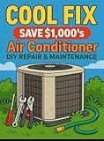 COOL FIX: SAVE $1,000's Air Conditioner DIY REPAIR AND MAINTENANCE
