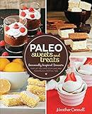 Paleo Sweets and Treats: Seasonally Inspired Desserts that Let You Have Your Cake and Your Paleo Lifestyle, Too