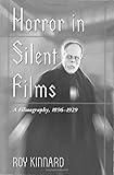 Horror in Silent Films: A Filmography, 1896-1929 (McFarland Classics S)
