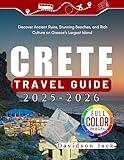 CRETE TRAVEL GUIDE 2025 - 2026 (FULL COLORED): Discover Ancient Ruins, Stunning Beaches, and Rich Culture on Greece’s Largest Island