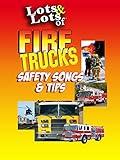Lots & Lots of Fire Trucks - Safety Songs & Tips