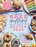 How to Bake Anything Gluten Free: Over 100 Recipes for Everything from Cakes to Cookies, Doughnuts to Desserts, Bread to Festive Bakes