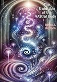 The Projection of the Astral Body