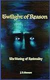 Twilight of Reason