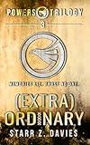 (extra)ORDINARY: A Young Adult Sci-Fi Dystopian Novel (The Powers Series Book 3) (Powers Trilogy)