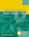 Client Teaching Guides for Home Health Care (Gorman, Client Teaching Guides for Home Health Guides)