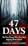 47 Days: The True Story of Two Teen Boys Defying Hitler's Reich (Biographical WWII Stories for Teens)