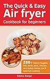 The Quick & Easy Air fryer Cookbook for beginners: 200+ Hearty Veggies, fish, lamb, pork, chicken, and turkey dishes you’ll have fun cooking