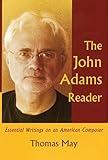 The John Adams Reader: Essential Writings on an American Composer (Amadeus)