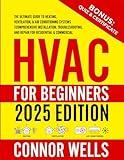 HVAC for Beginners: The Ultimate Guide to Heating, Ventilation, and Air Conditioning Systems | Comprehensive Installation, Troubleshooting, and Repair for Residential & Commercial