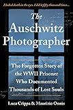 The Auschwitz Photographer: The Forgotten Story of the WWII Prisoner Who Documented Thousands of Lost Souls (Gift for History Buffs and Men)