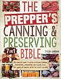 The Prepper’s Canning & Preserving Bible: [7 in 1] The Complete Guide to Water & Pressure Canning, Dehydrating, Fermenting and Pickling Food. Easy Recipes to Survive After the Society Collapse