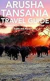 Arusha, Tanzania Travel Guide