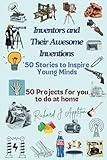 Inventors and their awesome inventions: 50 stories and projects to inspire young minds