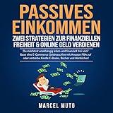 Passives Einkommen - Zwei Strategien zur Finanziellen Freiheit & Online Geld verdienen (Du möchtest unabhängig leben und finanziell frei sein? Baue eine E-Commerce Geldmaschine mit Amazon FBA auf oder vertreibe Kindle E-Books, Bücher und Hörbücher!)