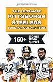 The Ultimate Pittsburgh Steelers Book For Kids And Teens: 160+ Fun, Surprising, And Educational Stories And Trivia Quizzes About Players And History