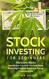 Stock Investing for Beginners: Marijuana Stocks - How to Get Rich With The Only Asset Producing Financial Returns as Fast as Cryptocurrency