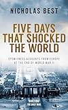 FIVE DAYS THAT SHOCKED THE WORLD eyewitness accounts from Europe at the end of World War II (Nicholas Best World War II History)