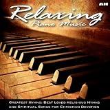 Relaxing Piano Music: Greatest Hymns: Best Loved Hymns and Spiritual Songs for Christian Devotion