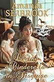 Loving a Cinderella in Disguise: A Historical Regency Romance Novel (Regency Hearts Entwined)