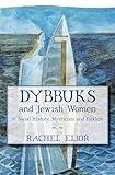 Dybbuks and Jewish Women in Social History, Mysticism and Folklore