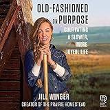 Old-Fashioned on Purpose: Cultivating a Slower, More Joyful Life