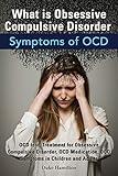 What Is Obsessive Compulsive Disorder. Symptoms of Ocd. Ocd Test, Treatment for Obsessive Compulsive Disorder, Ocd Medication, Ocd Symptoms in Childre